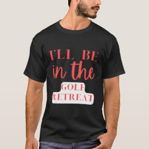 Jag är i Golf Retreat Golfing T Shirt
