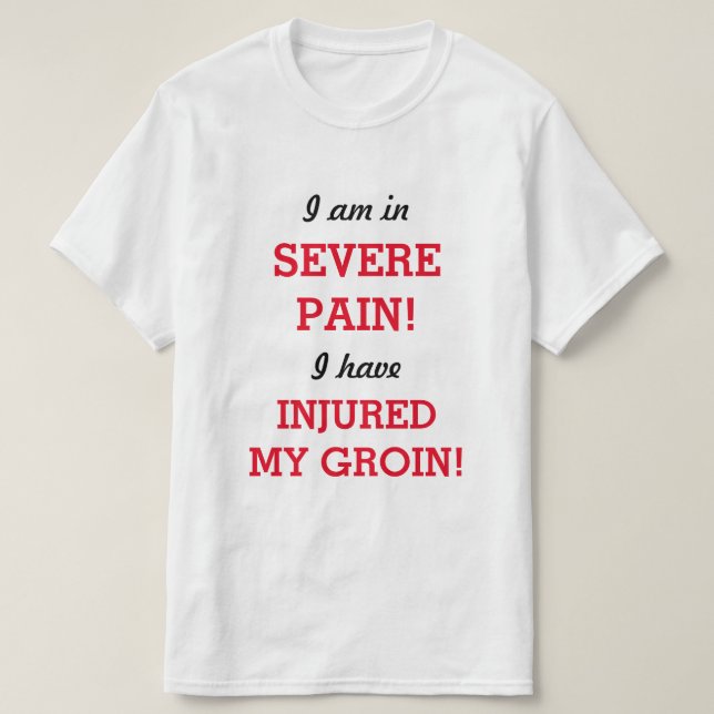 Jag är i SEVERE PAIN! JAG HAR SKADAT MIN GRUIN! Tee Shirt (Design framsida)