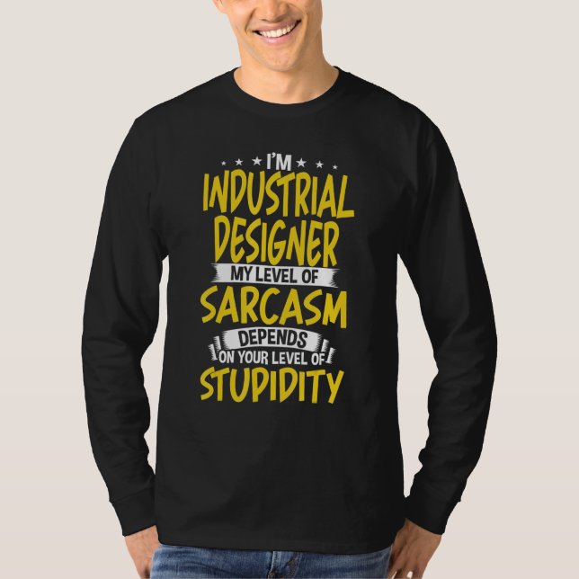 Jag är industridesigner min nivå av Sarcasm T Shirt (Framsida)