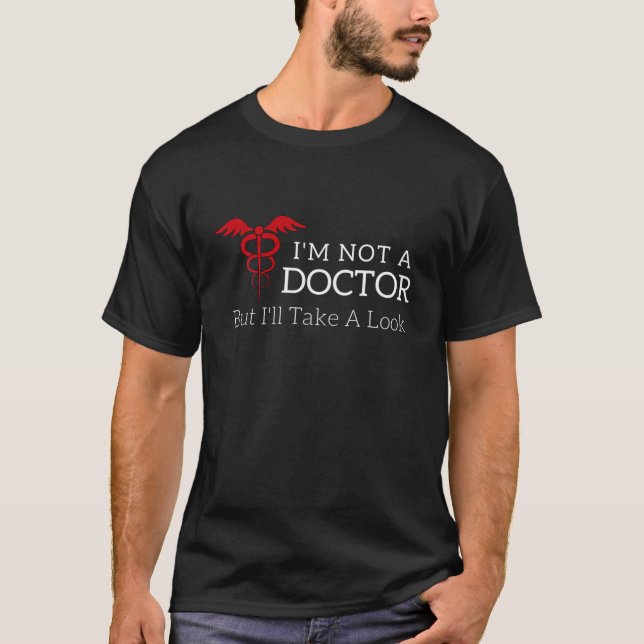 Jag är ingen Doktor, men jag tar en titt Joke t T Shirt (Framsida)