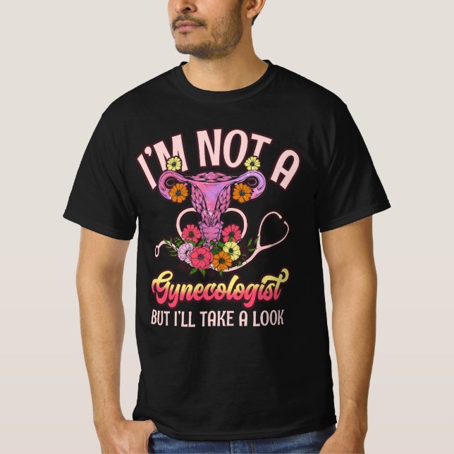Jag är ingen gynekolog jag tar en titt på Sarcasm  T Shirt (Framsida)