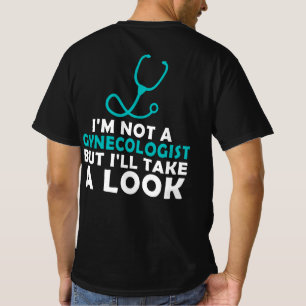 Jag är ingen gynekolog, men jag tar en titt. t shirt