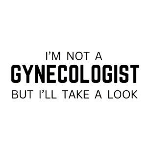 Jag är ingen gynekolog, men tar en titt - Meme T Shirt