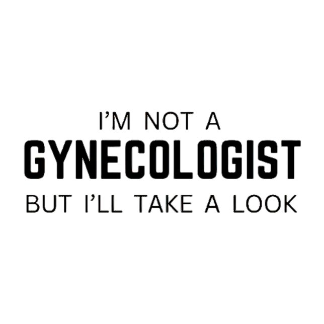 Jag är ingen gynekolog, men tar en titt - Meme T Shirt (Skapare uppladdad)