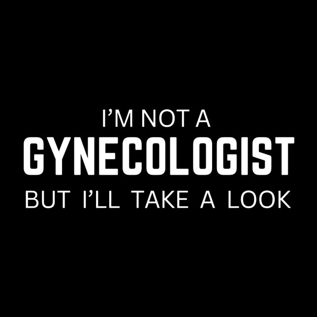 Jag är ingen gynekolog - roliga citatteminne Tshir T Shirt (Skapare uppladdad)