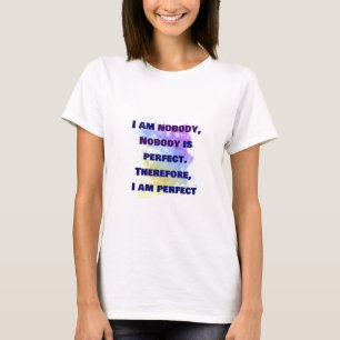 Jag är ingen, ingen är perfekt. t shirt