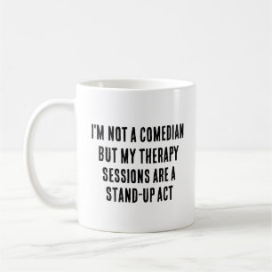 Jag är ingen komiker, men mina terapeutiska sessio kaffemugg