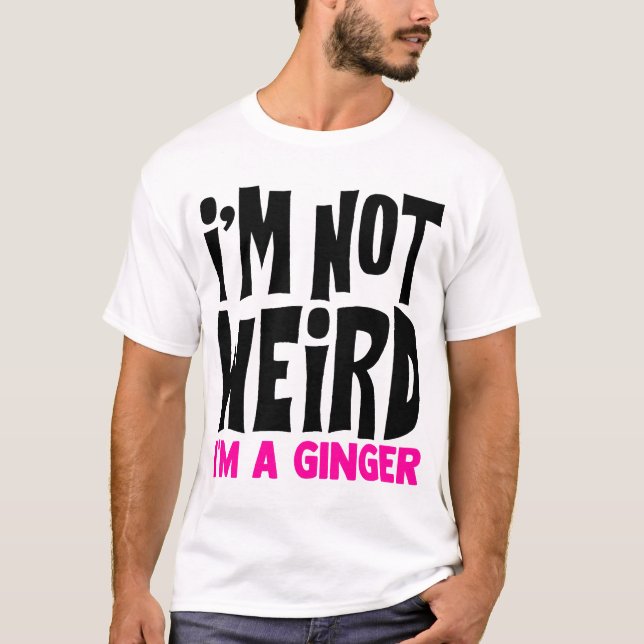 Jag är ingen Konstig att jag är en Ginger Funny T Shirt (Framsida)