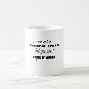 Jag är ingen kontrollerande Freak, men du gör fel Kaffemugg
