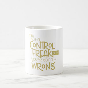 Jag är ingen kontrollerande Freak som du gör fel Kaffemugg