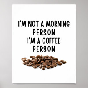 Jag är ingen morgonmänniska. Jag är en kaffemännis Poster