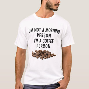 Jag är ingen morgonmänniska. Jag är en kaffemännis T Shirt