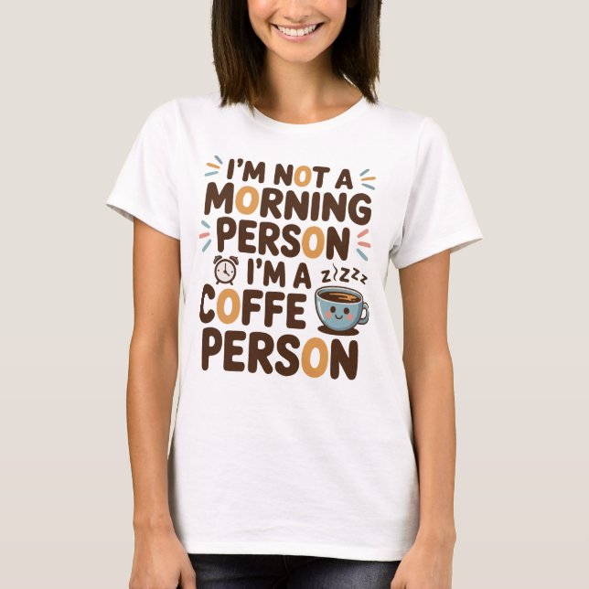 Jag är ingen morgonmänniska. Jag är en kaffeperson T Shirt (Framsida)