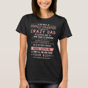 Jag är ingen Perfekt dotter, men min galna Pappa K T Shirt