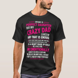Jag är ingen Perfekt dotter, men min galna Pappa K T Shirt