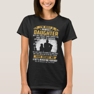Jag är ingen Perfekt dotter, men min Pappa Kärle T Shirt