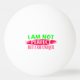 Jag är ingen perfekt, men jag är en unik pingisboll