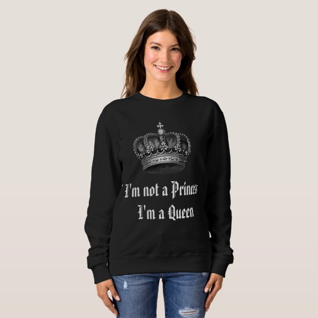 Jag är ingen prinsessa, jag är drottning Sweatshir T Shirt (Hel framsida)