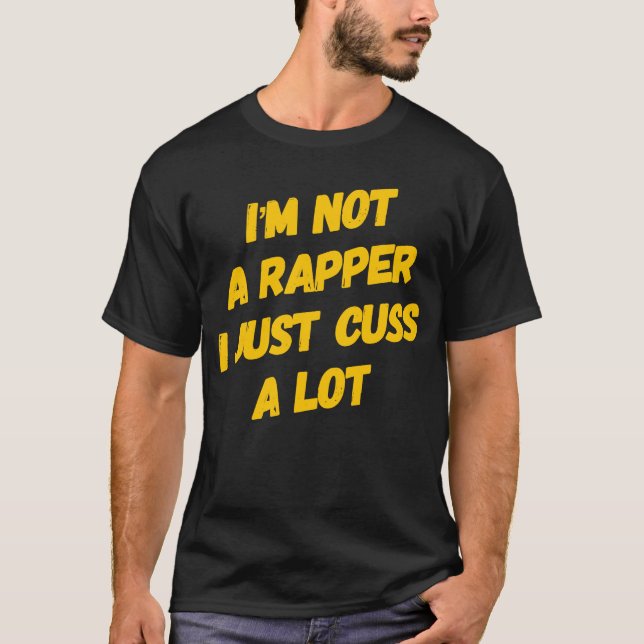 Jag är ingen Rapper.. Jag bara Cuss A Lot T Shirt (Framsida)