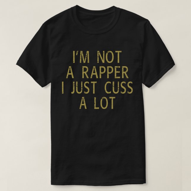 Jag är ingen Rapper jag bara Cuss. T Shirt (Design framsida)