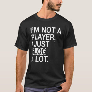 Jag är ingen spelare jag bara Bloggar mycket T Shirt