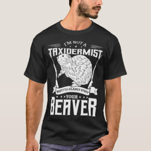 Jag är ingen taidermist som jagar Beaver Riffle Hu T Shirt
