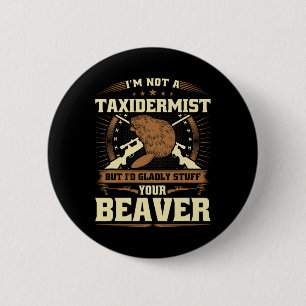 Jag är ingen taxidermist Beaver Joke Vuxen humor B Knapp