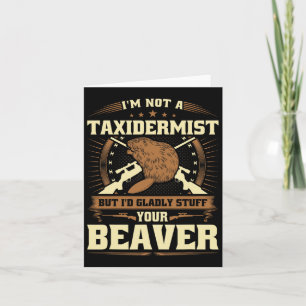 Jag är ingen taxidermist Beaver Joke Vuxen humor B Kort