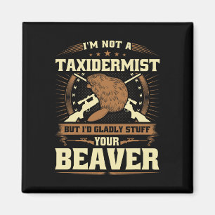 Jag är ingen taxidermist Beaver Joke Vuxen humor B Magnet