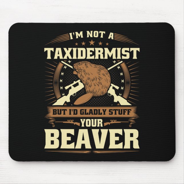 Jag är ingen taxidermist Beaver Joke Vuxen humor B Musmatta (Framsidan)