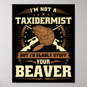 Jag är ingen taxidermist Beaver Joke Vuxen humor B Poster
