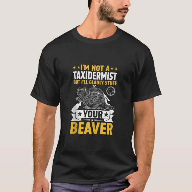 Jag är ingen taxidermist-slusk som jagar Beaver Ri T Shirt (Framsida)