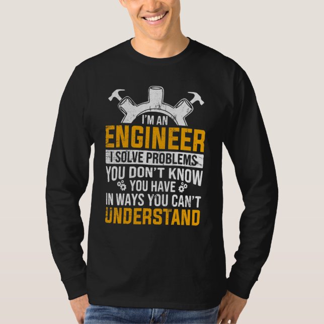 Jag Är Ingenjör Jag Löser Problem Du T Shirt (Framsida)