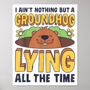Jag är ingenting annat än en murmeldjur som ljuger poster