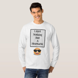 Jag är inget annat än en Heartache Long SleeveT-Sh T Shirt