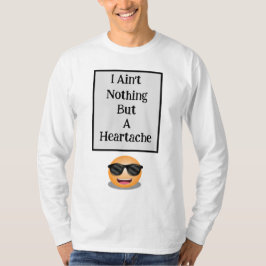 Jag är inget annat än en Heartache Long SleeveT-Sh T Shirt