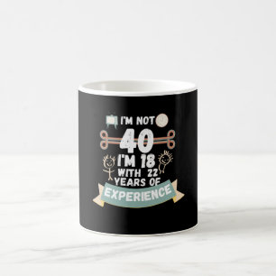 Jag är inte 40 jag är 18 med 22 års erfarenhet - f kaffemugg