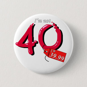 Jag är inte 40, jag är 39,99 bubbeltext knapp