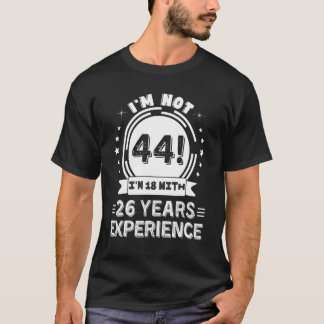 Jag är inte 44 år 18 med 26 års erfarenhet t shirt