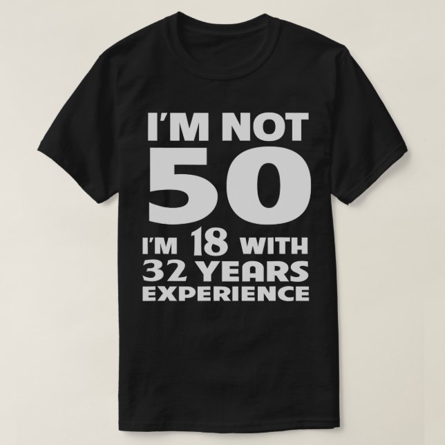 Jag är inte 50 år 50 födelsedagsgåvor - Unisex T Shirt (Design framsida)