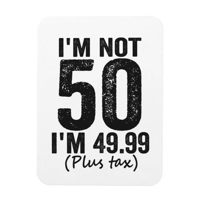 Jag är inte 50 i'm 49,99 Plus Tax-underbart födels Magnet (Vertikal)