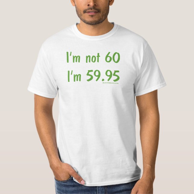Jag är inte 60, jag är 59,95 t shirt (Framsida)