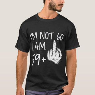 Jag är inte 60, jag är 59 plus 1 Mittet Finger Tee