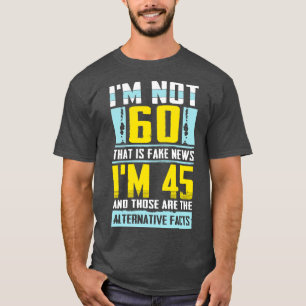 Jag är inte 60 som är Fake News fantastisk firande T Shirt
