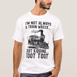 Jag är inte alltid en tågkatastrof Bara skojar T Shirt
