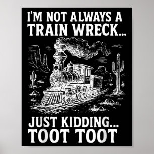 Jag är inte alltid en tågkatastrof, bara skojar To Poster