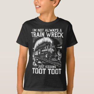 Jag är inte alltid ett Tåg-vrak bara för att inte T Shirt