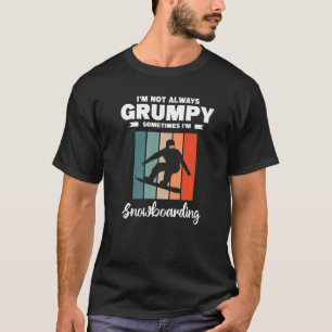 Jag är inte alltid grumlig ibland jag är snöbordni t shirt
