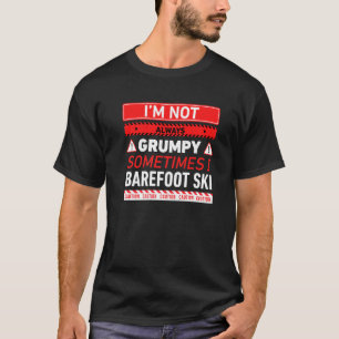 Jag är inte alltid grumpy ibland jag Barefoot Ski T Shirt