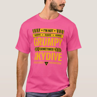 Jag är inte alltid grumpy ibland när jag Skydive S T Shirt